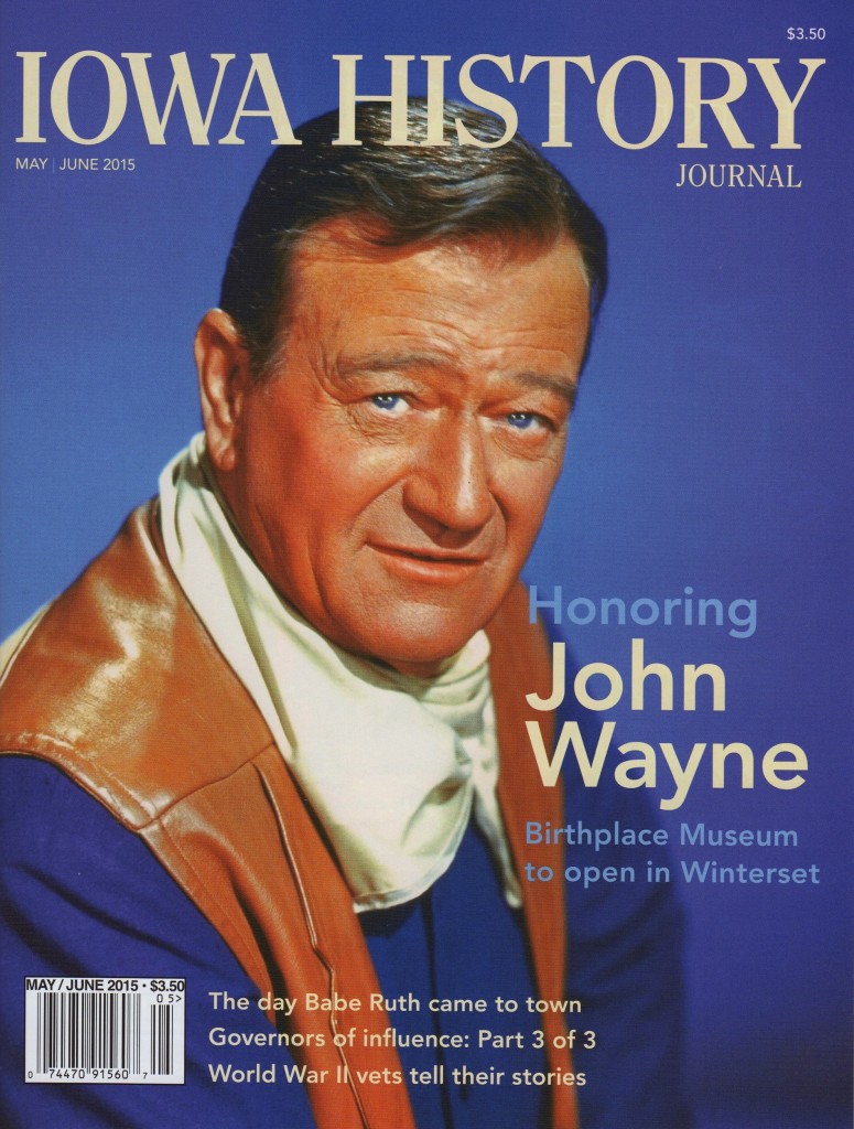 There was only John Wayne and his legacy is preserved in the new John Wayne Birthplace Museum that opens May 23-25 in Winterset, Iowa. Cover design by Dug Campbell